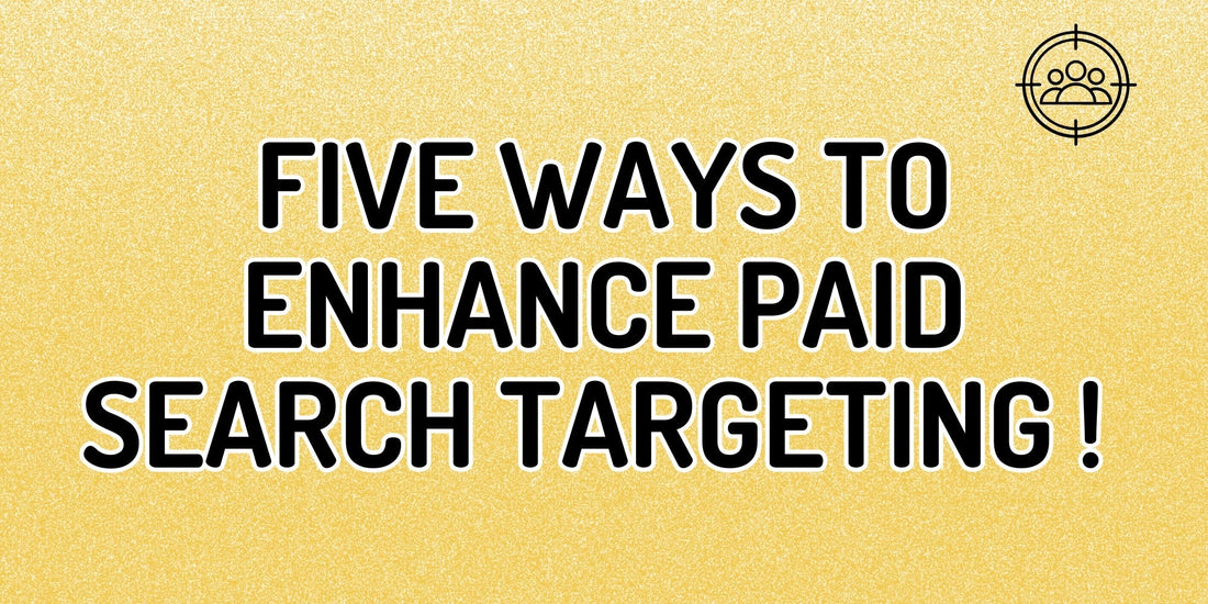 5 Proven Ways to Boost Audience Targeting in Paid Search