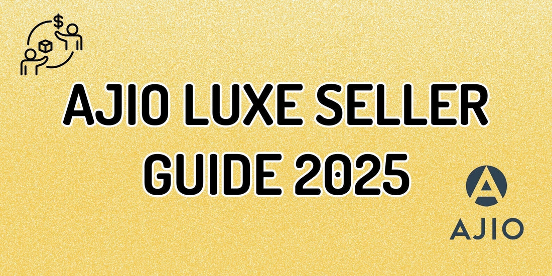 How to Sell on AJIO Luxe: A Complete Seller Onboarding Guide for 2025