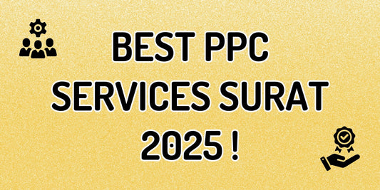 Best PPC Services in Surat for B2B & B2C Businesses – What to Expect in 2025