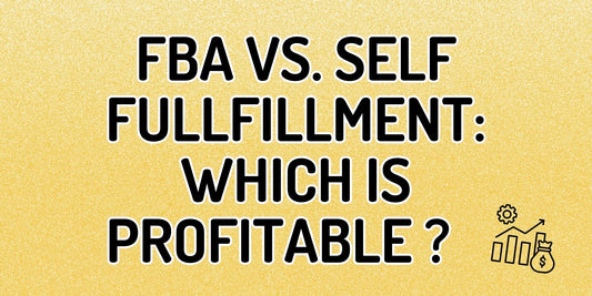Amazon FBA vs. Self-Fulfillment: Which Model Increases Profitability?