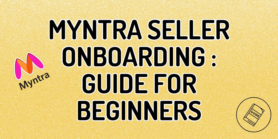 Myntra Seller Registration & Onboarding: Step-by-Step Guide for New Sellers