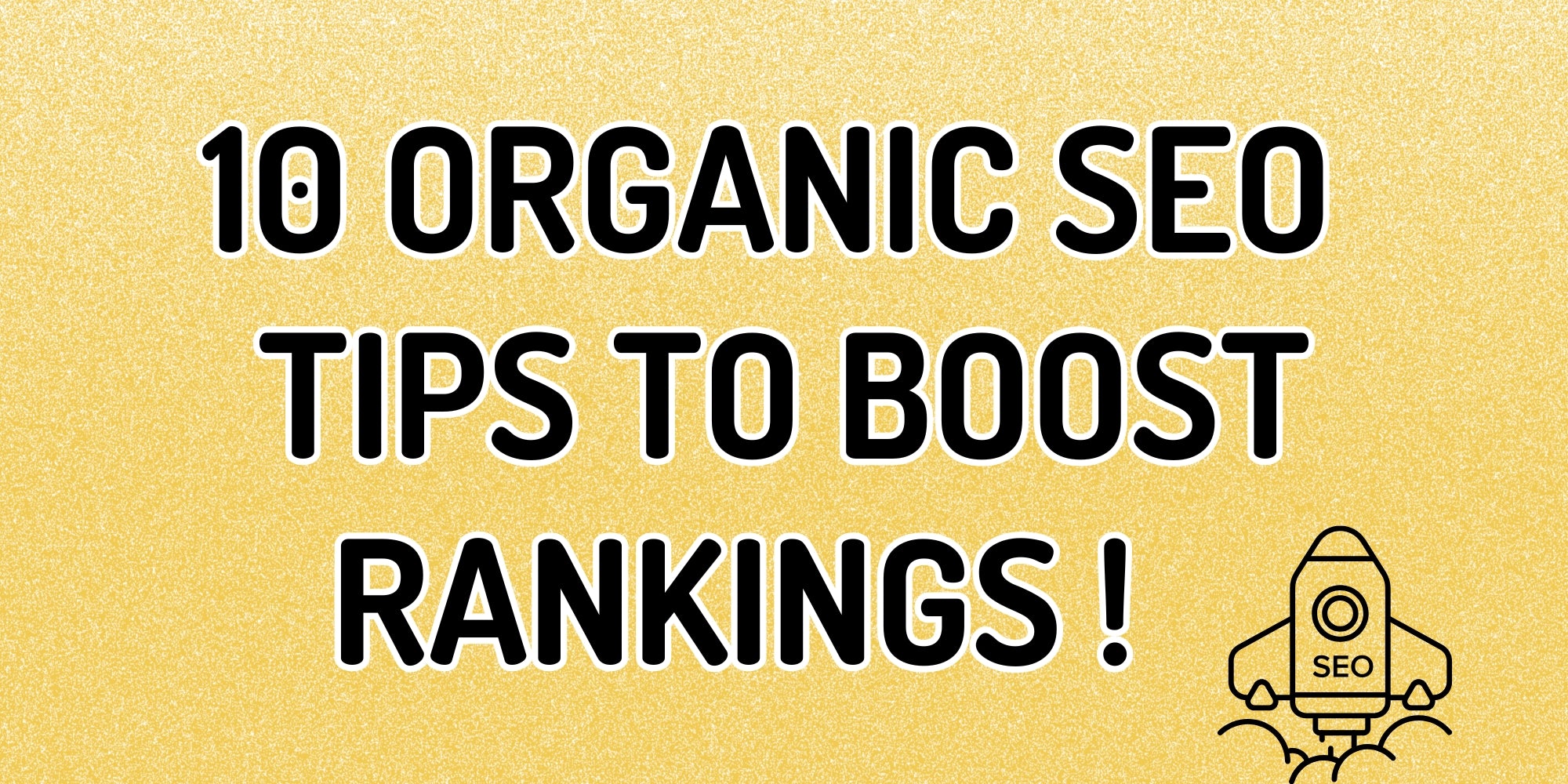 10 Organic SEO Tips to Boost Rankings