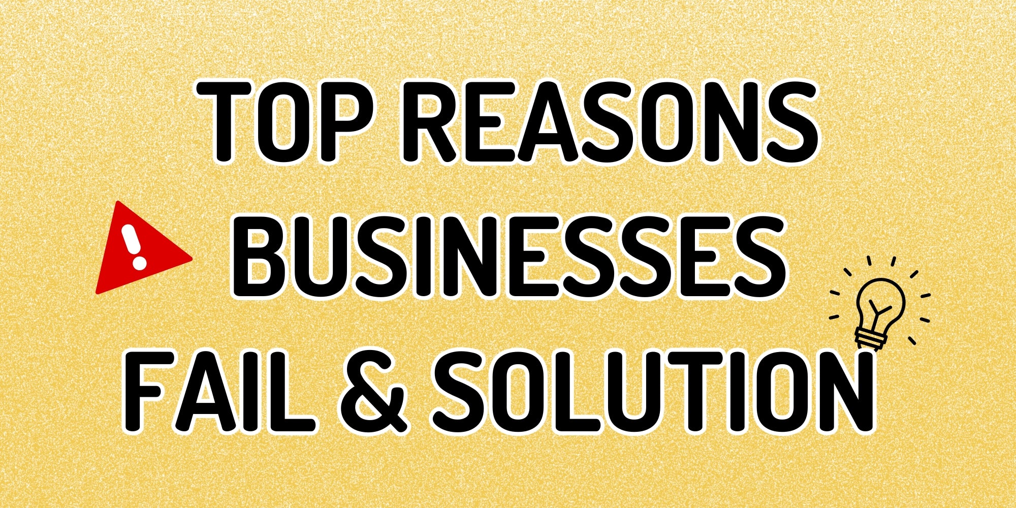 Top Reasons Businesses Fail Solutions