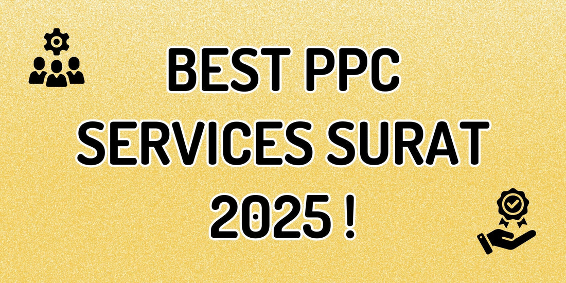 Best PPC Services in Surat for B2B & B2C Businesses – What to Expect in 2025