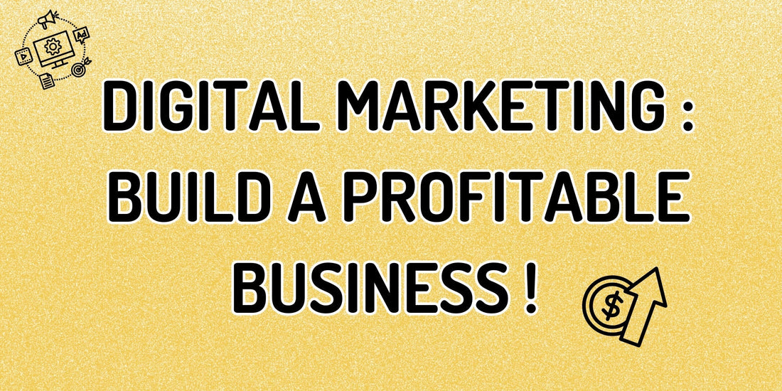 How to Use Digital Marketing to Build a Profitable Business