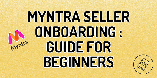 Myntra Seller Registration & Onboarding: Step-by-Step Guide for New Sellers