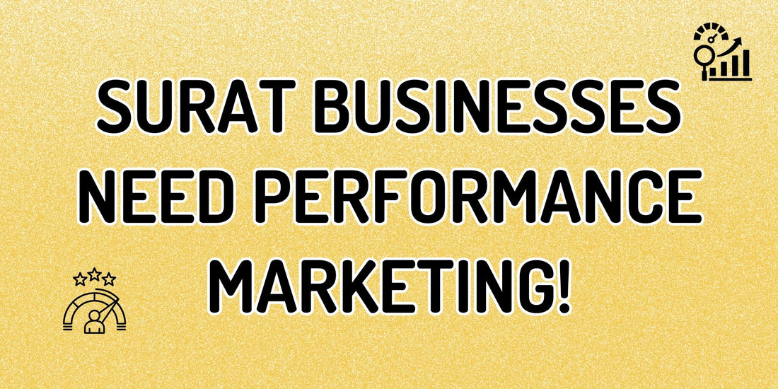 Why Surat Businesses Can’t Afford to Ignore Performance Marketing in 2025